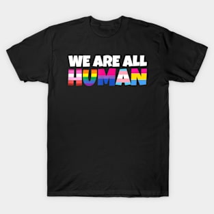 We Are All Human Proud Lgbt Rainbow Flag Inspirational T-Shirt